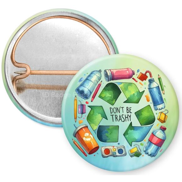 Don't Be Trashy 1" Pinback Button * Recycle * Reuse * Reduce * Earth Day * 3/$10 - Picture 1 of 4